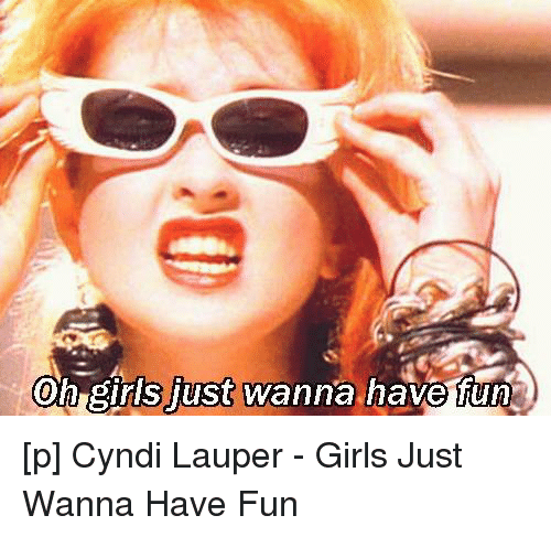 Cirrus reccomend Cyndi laupergirls just want to have fun