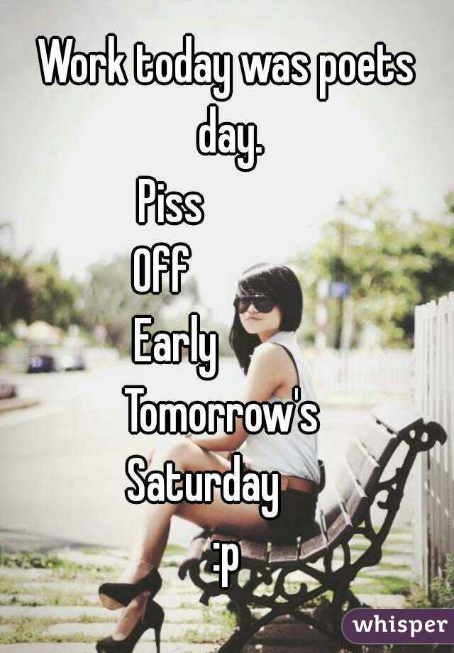 Piss off early tomorrow saturday