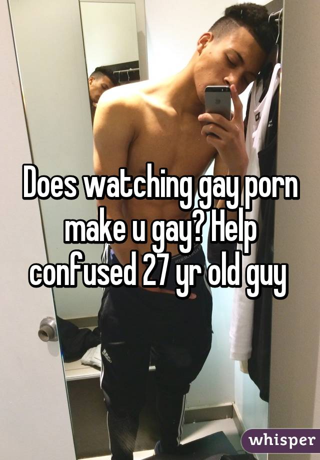 Confused gay or not Gay